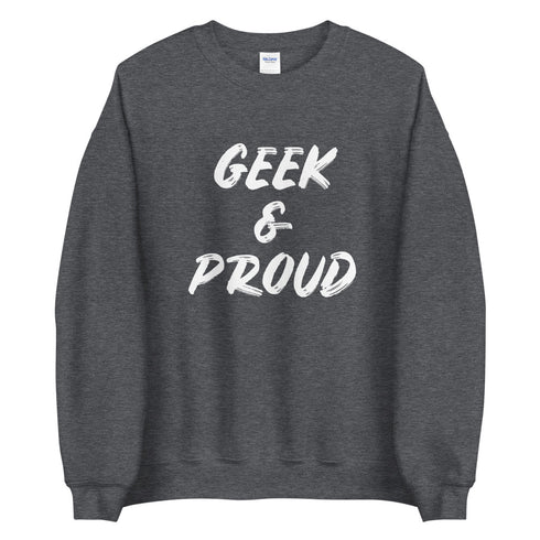 Geek & Proud Sweatshirt